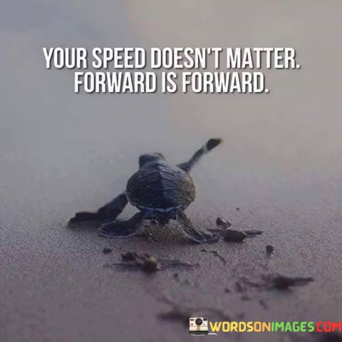 Your-Speed-Doesnt-Matter-Forward-Is-Forward-Quotes.jpeg