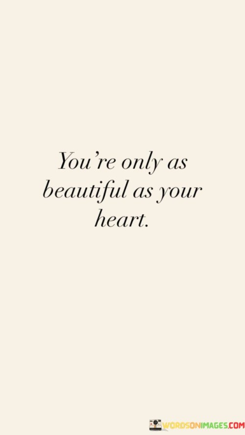 Youre-Only-As-Beautiful-As-Your-Heart-Quotes.jpeg