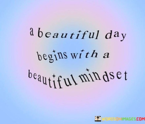 A-Beautiful-Day-Begins-With-A-Beautiful-Mindset-Quotes.jpeg