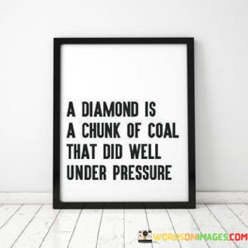 A-Diamond-Is-A-Chunk-Of-Coal-That-Did-Well-Under-Pressure-Quotes.jpeg