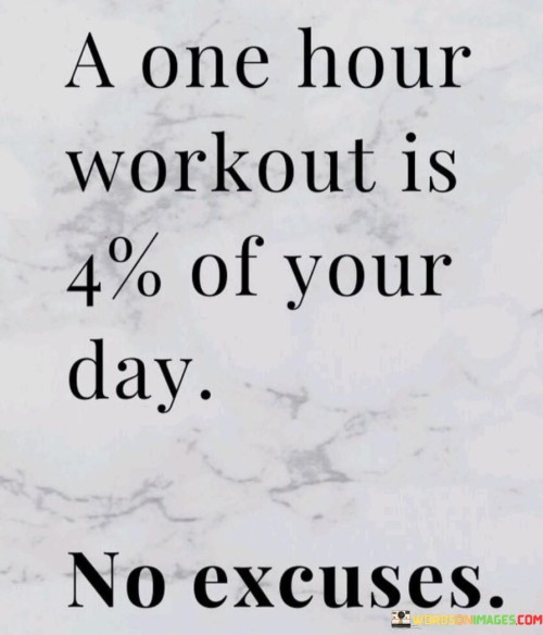 A-One-Hour-Workout-Is-4-Of-Your-Day-Quotes.jpeg