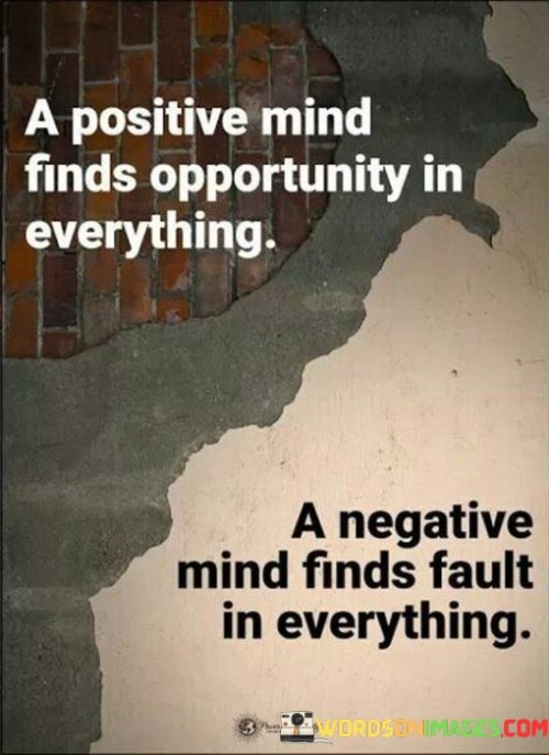 A Positive Mind Finds Opportunity In Everything A Negative Mind Finds Quotes