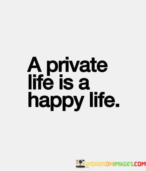 A-Private-Life-Is-A-Happy-Life-Quotes.jpeg