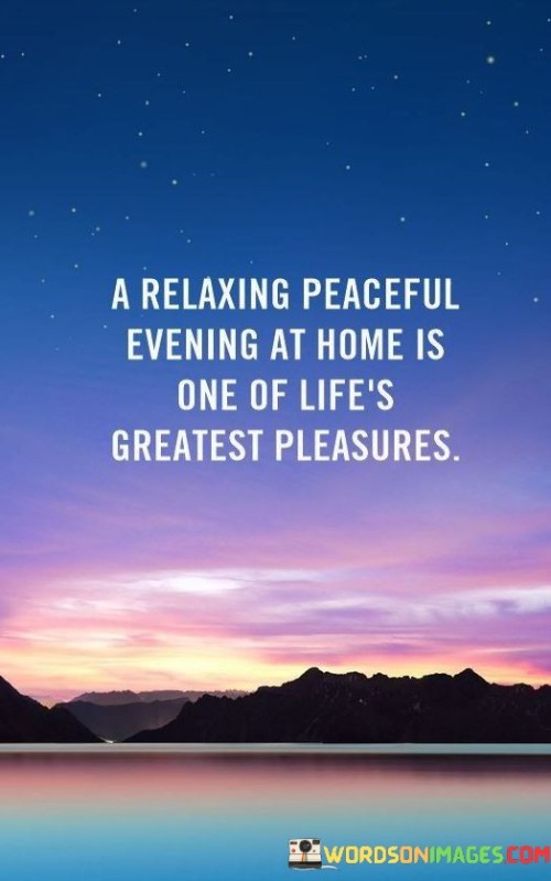 A Relaxing Peaceful Evening At Home Is One Of Life's Quotes