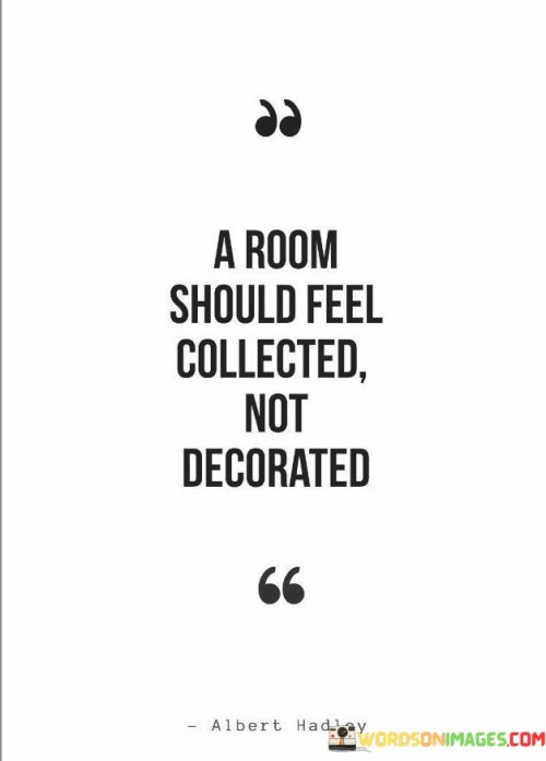 A Room Should Feel Collected Not Decorated Quotes