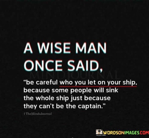A-Wise-Man-Once-Said-Be-Careful-Who-You-Let-On-Your-Ship-Quotes.jpeg
