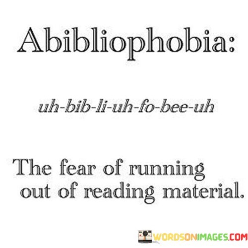 Abibliophobia The Fear Of Running Out Of Reading Material Quotes