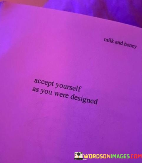 Accept-Youeself-As-You-Were-Designed-Quotes.jpeg