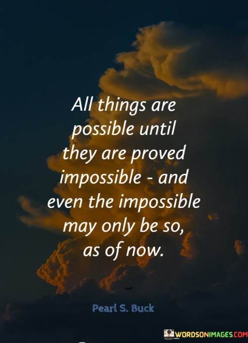 All-Things-Are-Possible-Untill-They-Are-Proved-Impossible-Quotes.jpeg