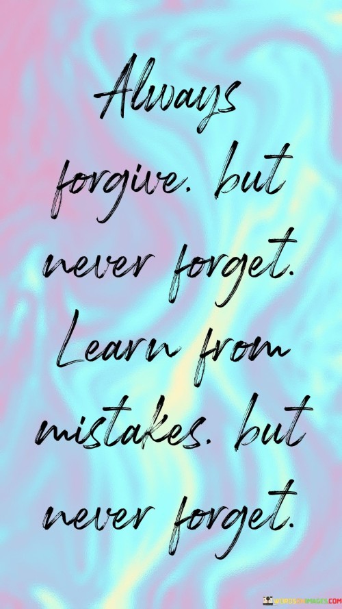Always-Forgive-But-Never-Forget-Learn-From-Mistakes-But-Never-Forget-Quotes.jpeg