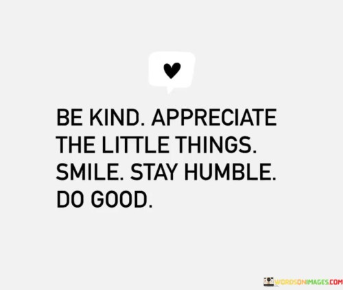 Be-Kind-Appreciate-The-Little-Things-Smile-Stay-Humble-Do-Good-Quotes.jpeg
