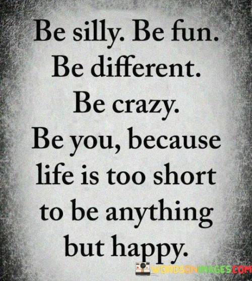 Be-Silly-Be-Fun-Be-Different-Be-Crazy-Be-You-Quotes.jpeg