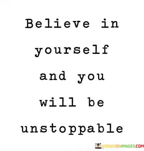 Believe-In-Yourself-And-You-Will-Be-Unstoppable-Quotes.jpeg