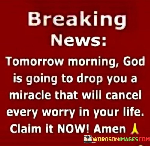 Breaking News Tomorrow Morning God Is Going To Drop You A Miracle Quotes