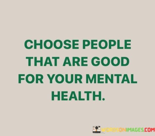 Choose-People-That-Are-Good-For-Your-Mental-Health-Quotes.jpeg