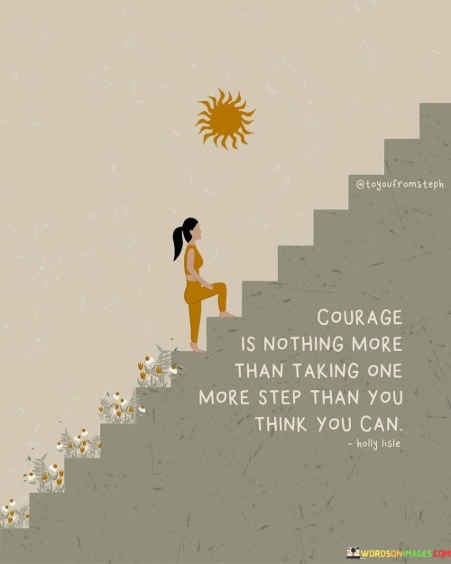 Courage-Is-Nothing-More-Than-Taking-One-More-Step-Than-You-Quotes.jpeg