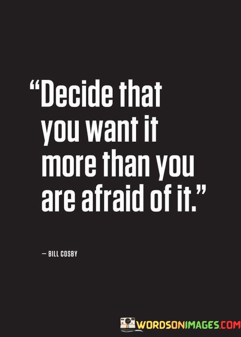 Decide-That-You-Want-It-More-Than-You-Are-Afraid-Quotes.jpeg