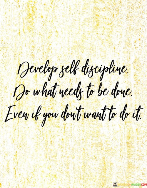 Develop-Self-Discipline-Do-What-Needs-To-Be-Done-Quotes.jpeg