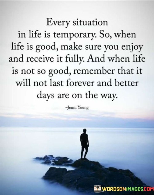 Every-Situation-In-Life-Is-Temporary-So-When-Life-Is-Good-Quotes.jpeg