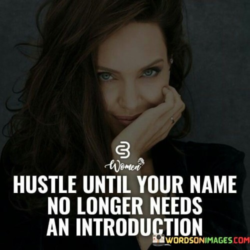 Hustle Until Your Name No Longer Needs An Introduction Quotes