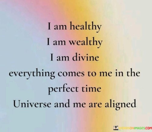 I-Am-Healthy-I-Am-Wealthy-I-Am-Divine-Everythng-Comes-To-Me-Quotes.jpeg