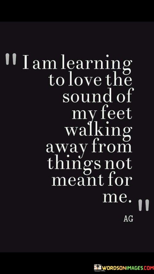 I Am Learning To Love The Sound Of My Feet Walking Quotes