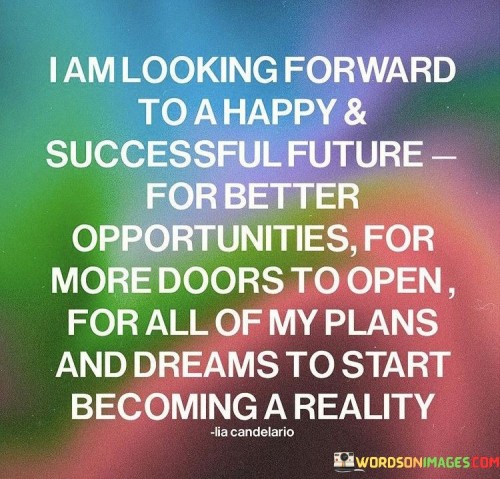 I-Am-Looking-Forward-To-A-Happy--Successful-Future-For-Better-Opportunities-Quotes.jpeg