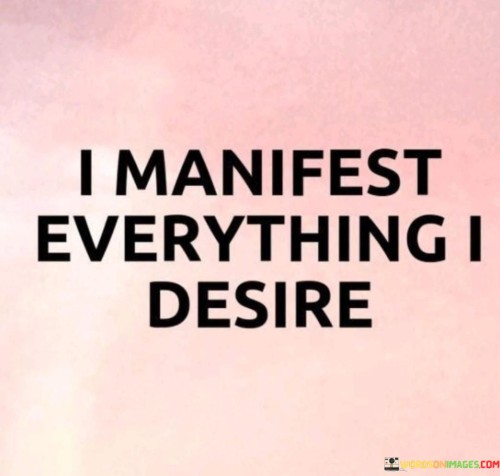 I-Manifest-Everything-I-Desire-Quotes.jpeg