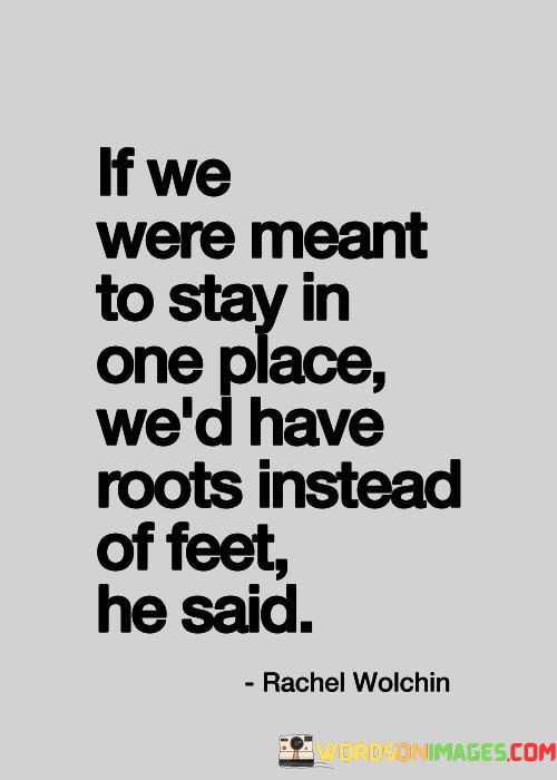 If-We-Were-Meant-To-Stay-In-One-Place-Quotes.jpeg