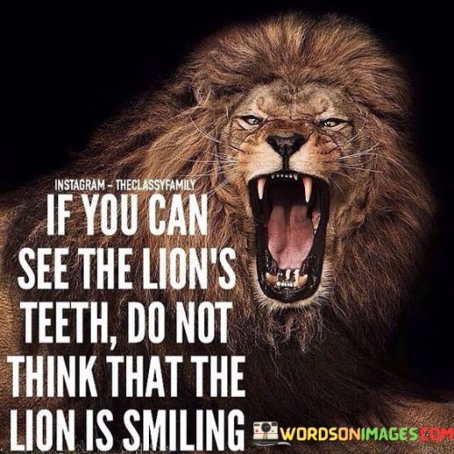 If-You-Can-See-The-Lions-Teeth-Do-Not-Think-Quotes.jpeg