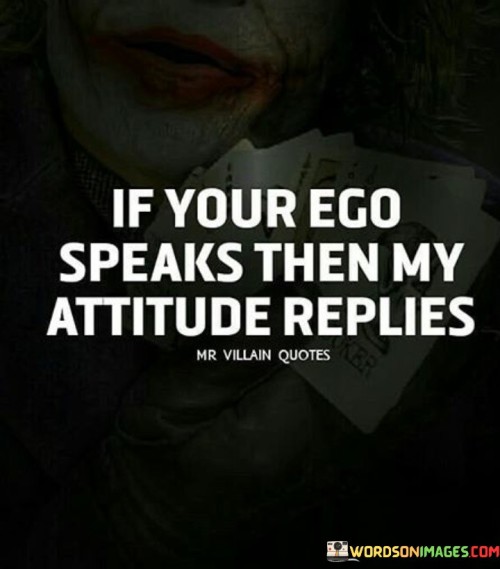 If-Your-Ego-Speaks-Then-My-Attitude-Replies-Quotes.jpeg