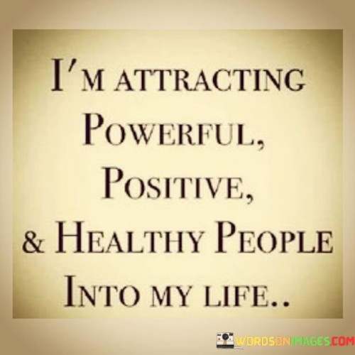 I'm Attracting Powerful Positive And Healthy People Quotes