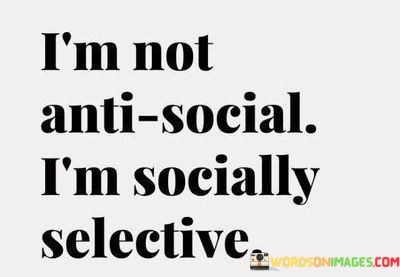 Im-Not-Anti-Social-Im-Socially-Selective-Quotes.jpeg