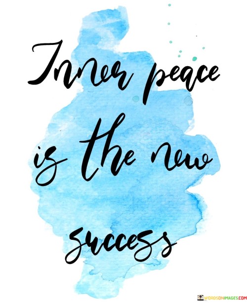 The quote "Inner Peace Is The New Success" reflects a shift in societal values, highlighting the growing recognition that true accomplishment extends beyond external achievements. In the first segment, "Inner Peace," the emphasis is on emotional well-being and tranquility. This signifies a profound understanding that genuine success stems from a harmonious state of mind.

Moving to the second part, "Is The New Success," the quote suggests a paradigm shift in how success is defined. It indicates that the traditional markers of success, such as wealth or status, are giving way to a more holistic measure – inner contentment. This shift signifies an awakening to the idea that material gains may not guarantee fulfillment.