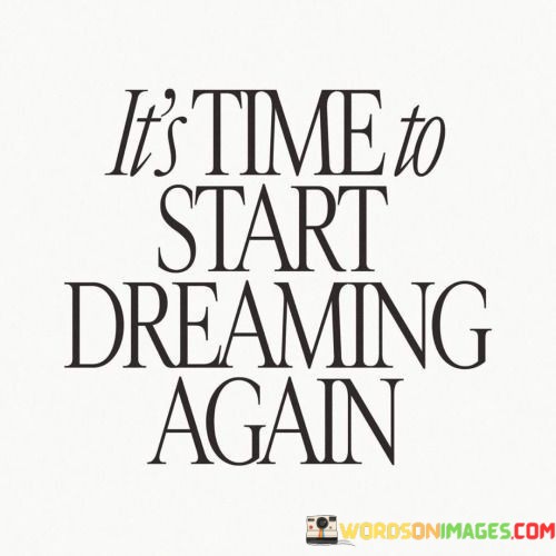 Its-Time-To-Start-Dreaming-Again-Quotes.jpeg