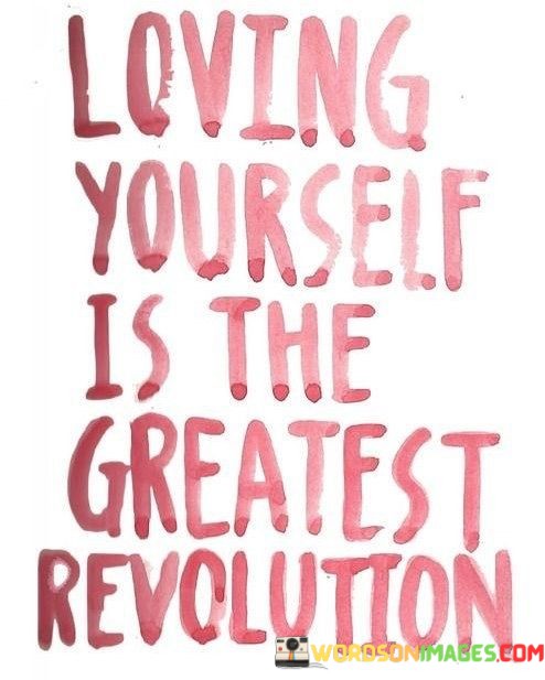 Loving-Yourself-Is-The-Greatest-Revolution-Quotes.jpeg