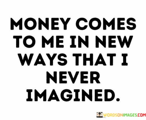 Money-Comes-To-Me-In-New-Ways-That-I-Never-Imagined-Quotes.jpeg