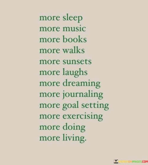 More-Sleep-More-Music-More-Books-More-Walks-More-Sunsets-Quotes.jpeg