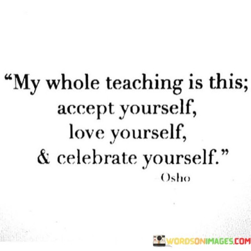 My Whole Teaching Is This Accept Yourself Love Yourself Quotes