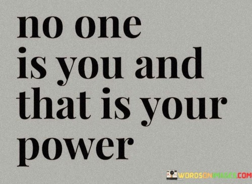 No One Is You And That Is Your Power Quotes