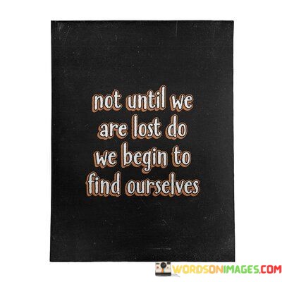 Not-Until-We-Are-Lost-Do-We-Begin-To-Find-Ourselves-Quotes.jpeg