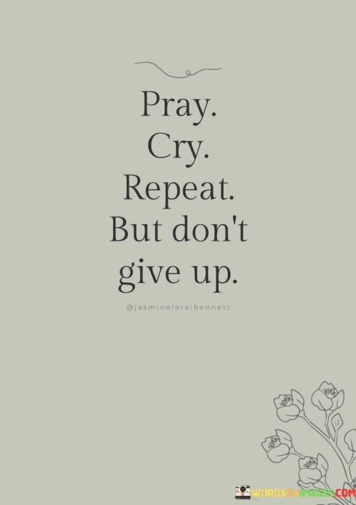 Pray-Cry-Repeat-But-Dont-Give-Up-Quotes.jpeg