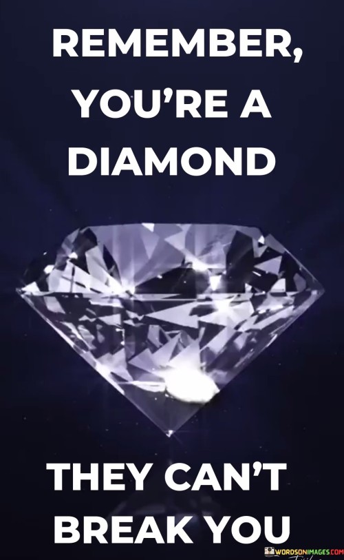 Remember-Youre-A-Diamond-They-Cant-Break-You-Quotes.jpeg