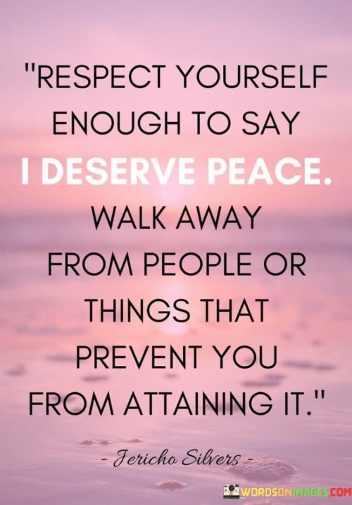 Respect-Yourself-Enough-To-Say-I-Deserve-Peace-Quotes.jpeg