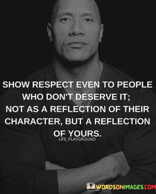 Show-Respect-Even-To-People-Who-Dont-Deserve-It-Not-As-A-Reflection-Quotes.jpeg