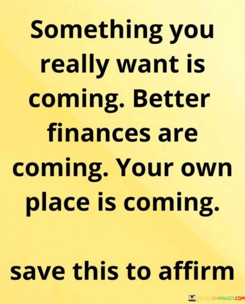 Sometihing-You-Really-Want-Is-Coming-Better-Finances-Are-Coming-Quotes.jpeg