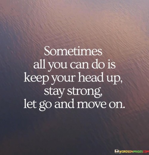 Sometimes All You Can Do Is Keep Your Head Up Quotes