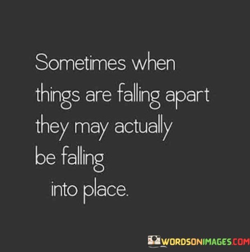 Sometimes When Things Are Falling Apart They May Actually Be Falling Quotes