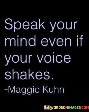 Speak-Your-Mind-Even-If-Your-Voice-Shakes-Quotes.jpeg