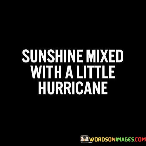Sunshine-Mixed-With-A-Little-Hurricane-Quotes.jpeg